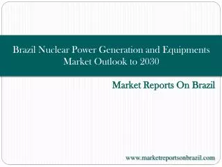 Brazil Nuclear Power Generation and Equipments Market