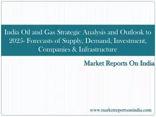 India Oil and Gas Strategic Analysis and Outlook to 2025