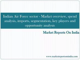 Indian Air Force sector - Market overview, spend analysis