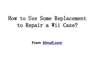 How to Use Some Replacement to Repair a Wii Case