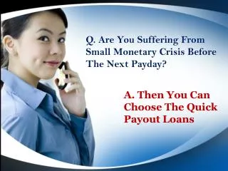 Quick Payout Loans To Resolve Unplanned Monetary Crisis