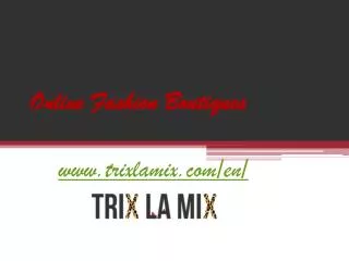 Online Fashion Boutiques - www.trixlamix.com