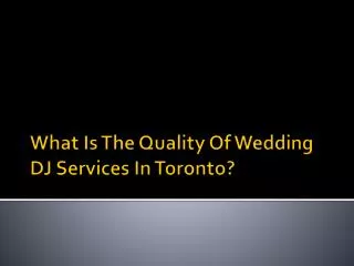 What Is The Quality Of Wedding DJ Services In Toronto?