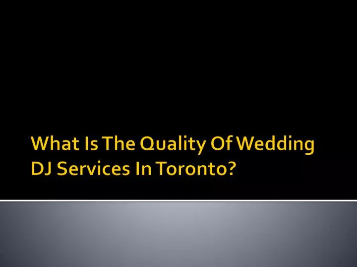 what is the quality of wedding dj services in toronto