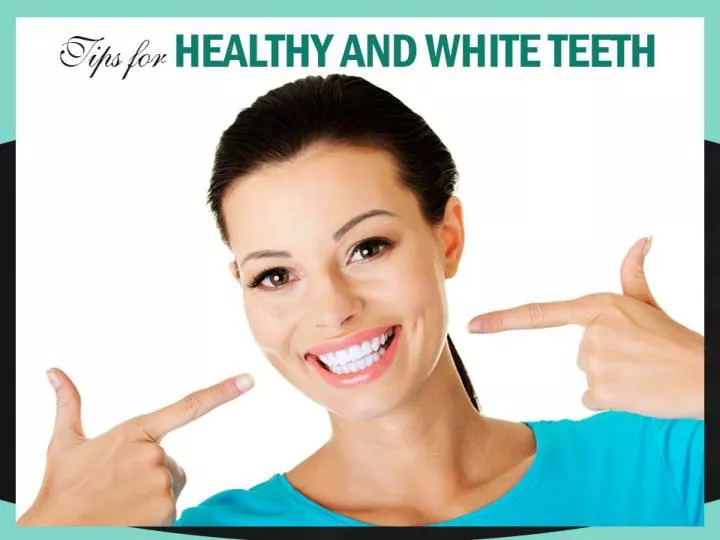 tips for healthy and white teeth