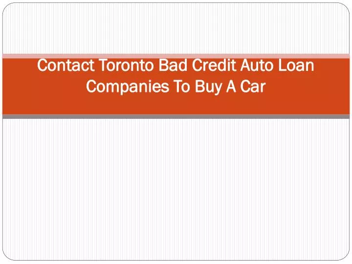 contact toronto bad credit auto loan companies to buy a car