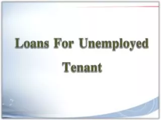 Loans For Unemployed Tenant To Solve Urgent Cash Needs