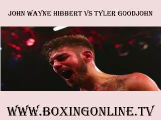 watch boxing John Wayne Hibbert vs Tyler Goodjohn