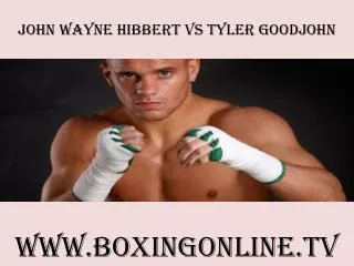 live boxing John Wayne Hibbert vs Tyler Goodjohn
