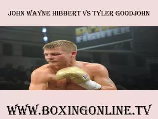 watch John Wayne Hibbert vs Tyler Goodjohn on tv