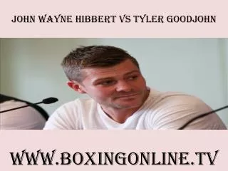 watch John Wayne Hibbert vs Tyler Goodjohn live stream