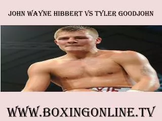watch John Wayne Hibbert vs Tyler Goodjohn online live here