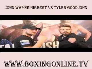 watch boxing John Wayne Hibbert vs Tyler Goodjohn live