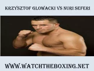 Live Boxing Krzysztof Glowacki vs Nuri Seferi