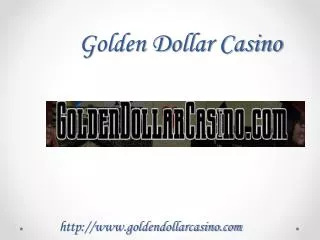 Golden Dollar Casino -www.goldendollarcasino.com