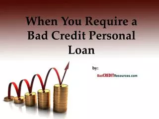 When You Require a Bad Credit Personal Loan