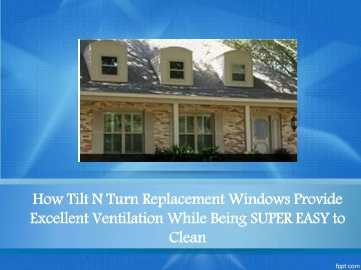 how tilt n turn replacement windows provide excellent ventilation while being super easy to clean
