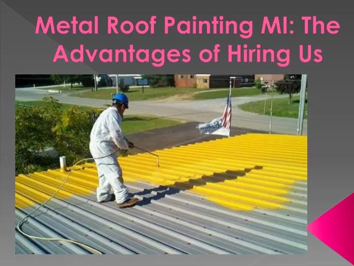 metal roof painting mi the advantages of hiring us