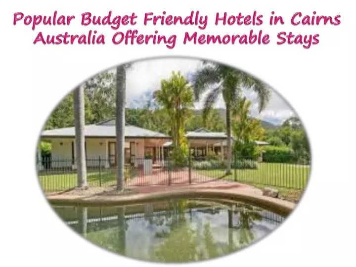 popular budget friendly hotels in cairns australia offering memorable stays