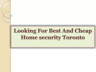 Looking For Best And Cheap Home security Toronto