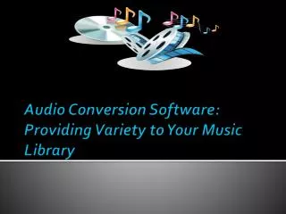 Audio Conversion Software: Providing Variety to Your Music L