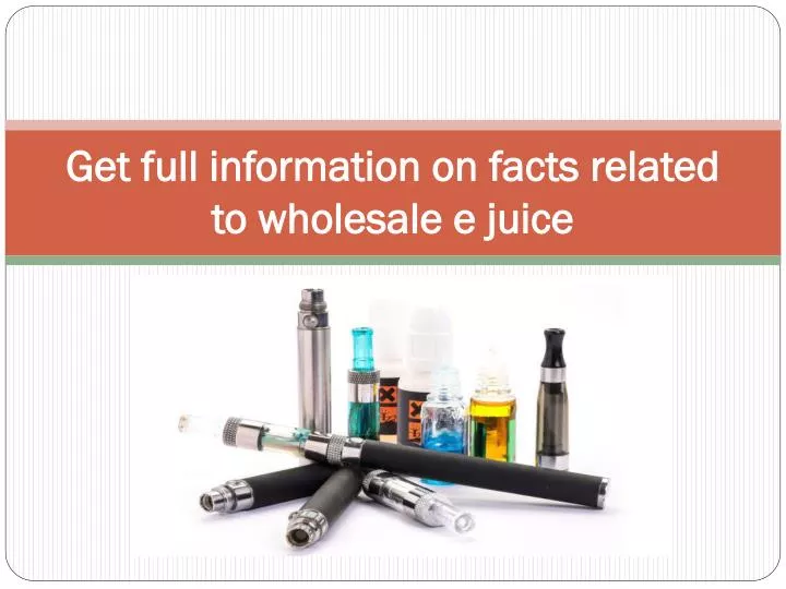 get full information on facts related to wholesale e juice