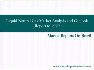 Brazil Liquid Natural Gas Market Analysis and Outlook Report