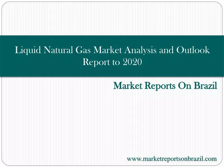 liquid natural gas market analysis and outlook report to 2020