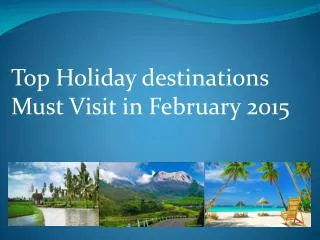 Top Holiday destinations Must Visit in February 2015