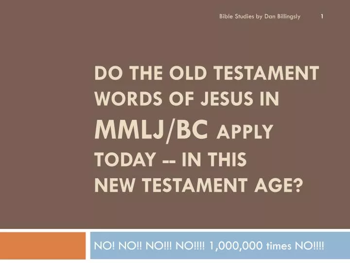 do the old testament words of jesus in mmlj bc apply today in this new testament age