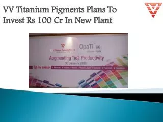 VV Titanium Pigments Plans To Invest Rs 100 Cr In New Plant