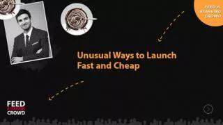 Unusual Ways To Launch Fast And Cheap