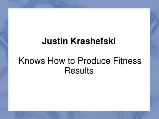 Justin Krashefski Knows How to Produce Fitness Results