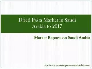 Dried Pasta Market in Saudi Arabia to 2017