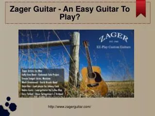 Zager Guitar - An Easy Guitar To Play?