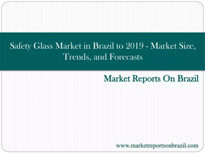 safety glass market in brazil to 2019 market size trends and forecasts