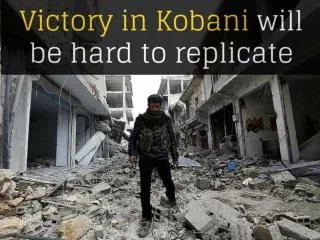 Victory in Kobani will be hard to replicate