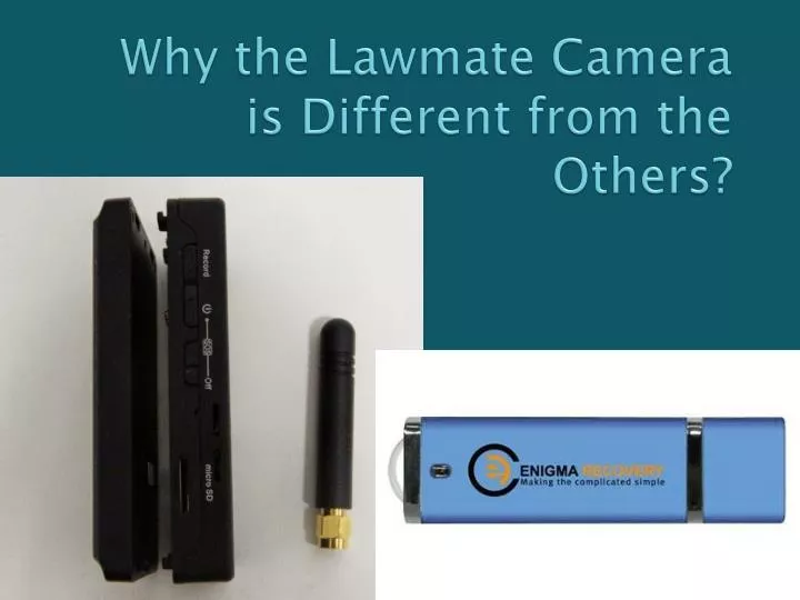 why the lawmate camera is different from the others