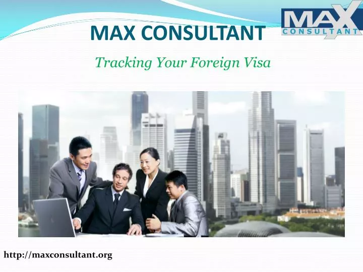 max consultant tracking your foreign visa