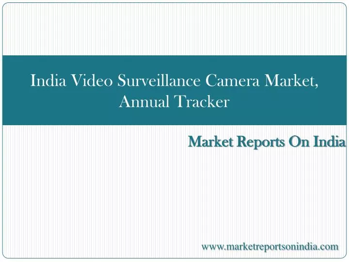 india video surveillance camera market annual tracker