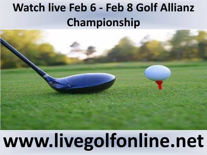 watch live feb 6 feb 8 golf allianz championship