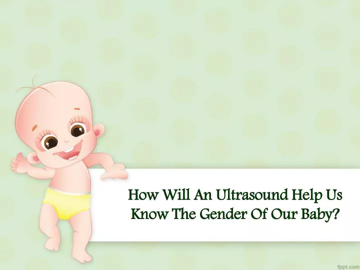 how will an ultrasound help us know the gender of our baby