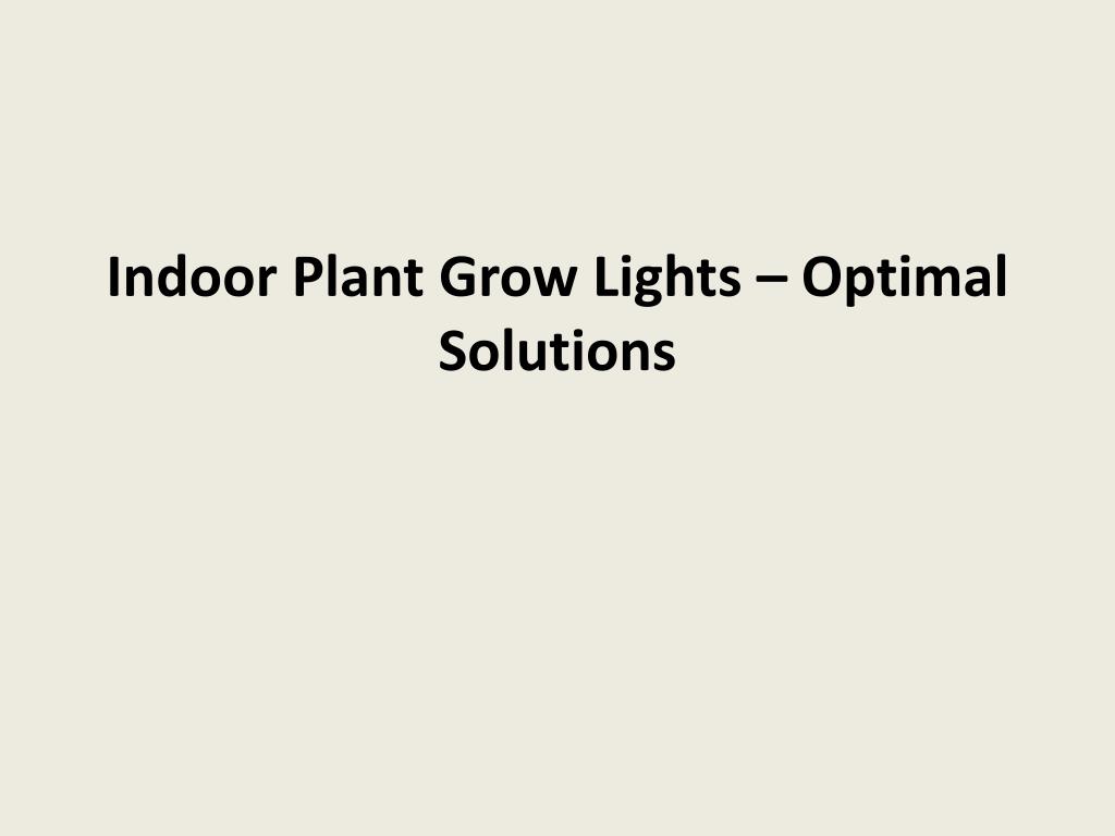 PPT - Indoor Plant Grow Lights – Optimal Solutions PowerPoint ...