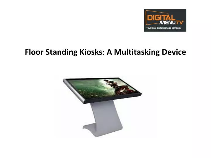 floor standing kiosks a multitasking device