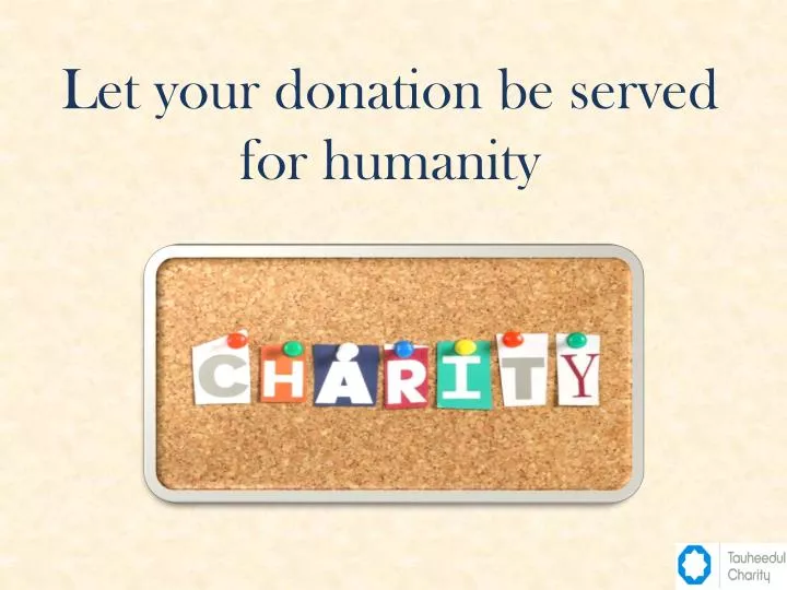 let your donation be served for humanity