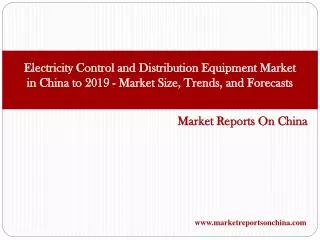 Electricity Control and Distribution Equipment Market in China to 2019 - Market Size, Trends, and Forecasts