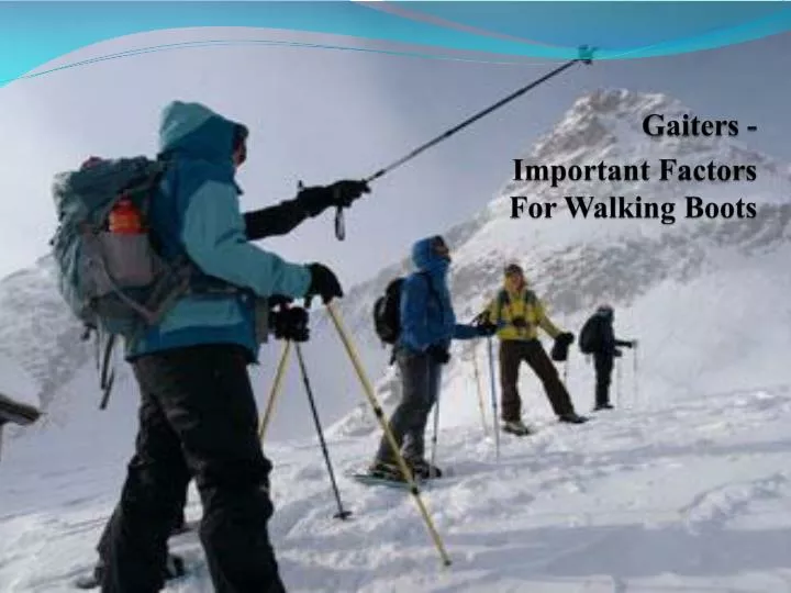 gaiters important factors for walking boots