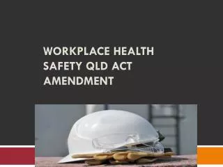 Workplace Health Safety QLD Act Amendment