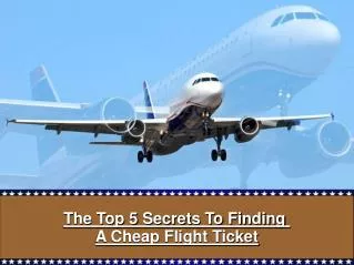 The Top 5 Secrets To Finding A Cheap Flight Ticket