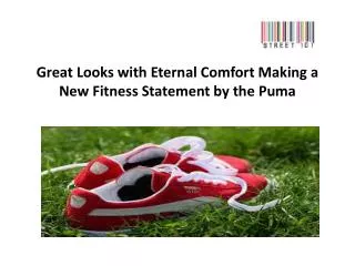 Eternal Comfort Making a New Fitness Statement by the Puma